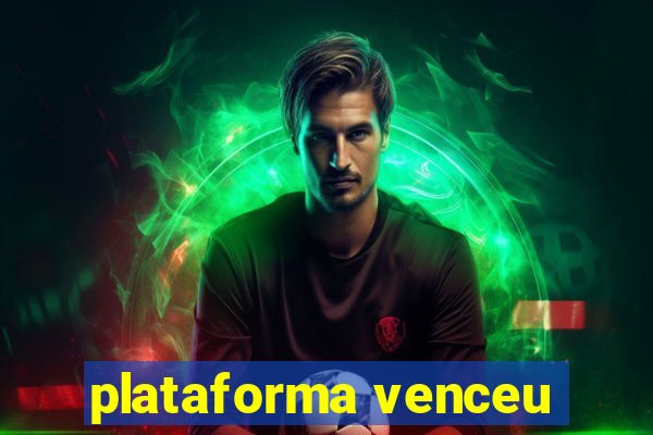 plataforma venceu